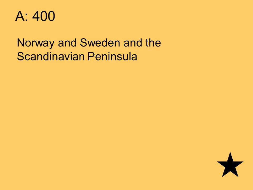 A: 400 Norway and Sweden and the Scandinavian Peninsula