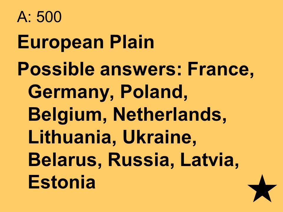 A: 500 European Plain Possible answers: France, Germany, Poland, Belgium, Netherlands, Lithuania, Ukraine, Belarus, Russia, Latvia, Estonia