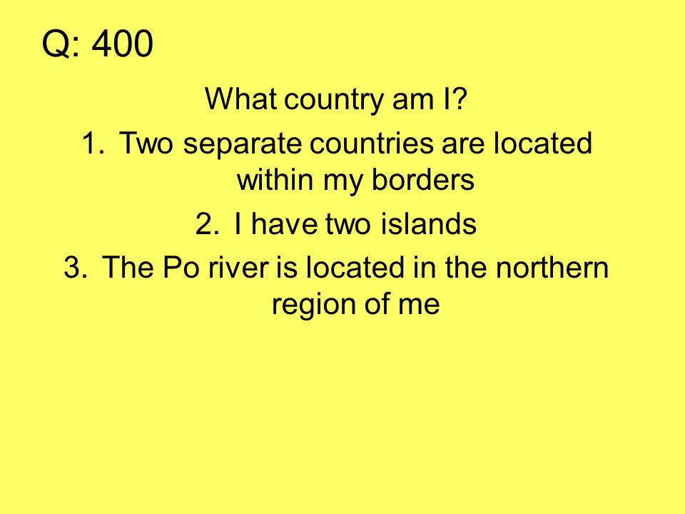 Q: 400 What country am I.