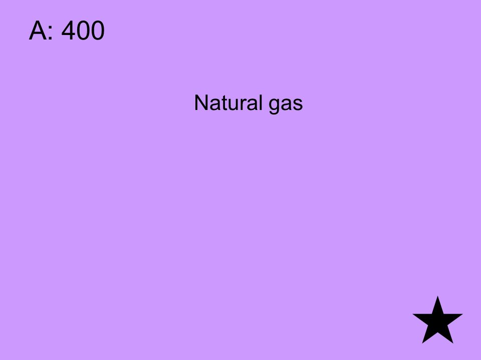 A: 400 Natural gas