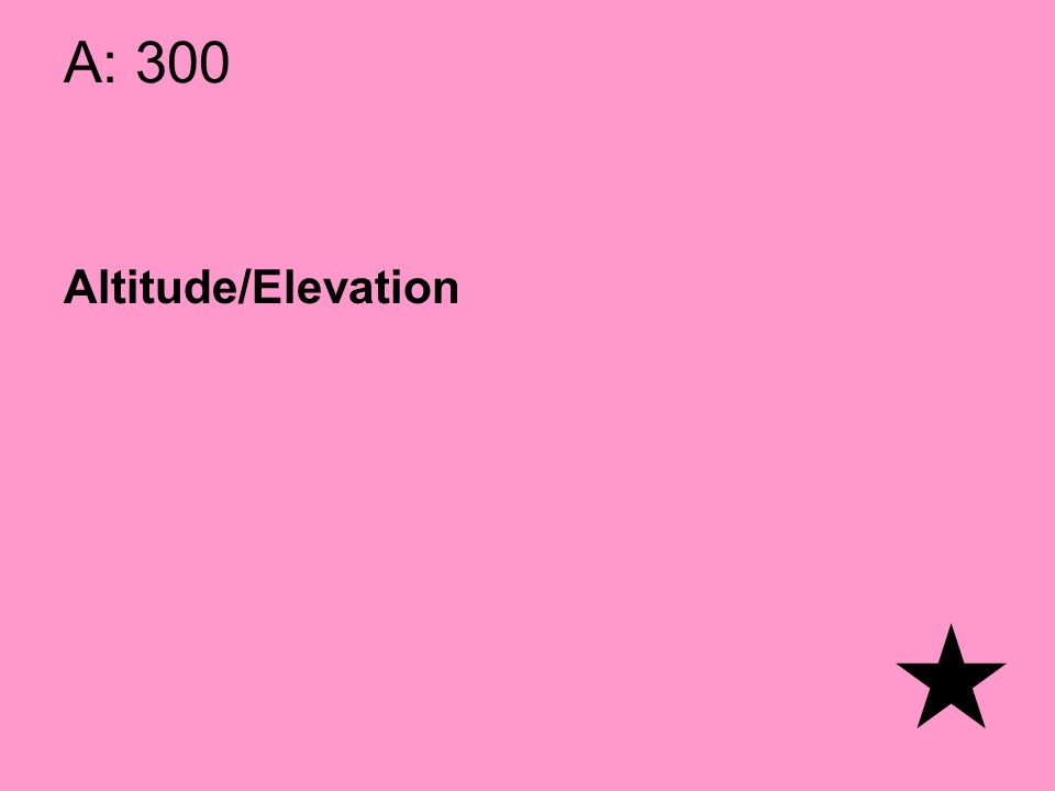 A: 300 Altitude/Elevation