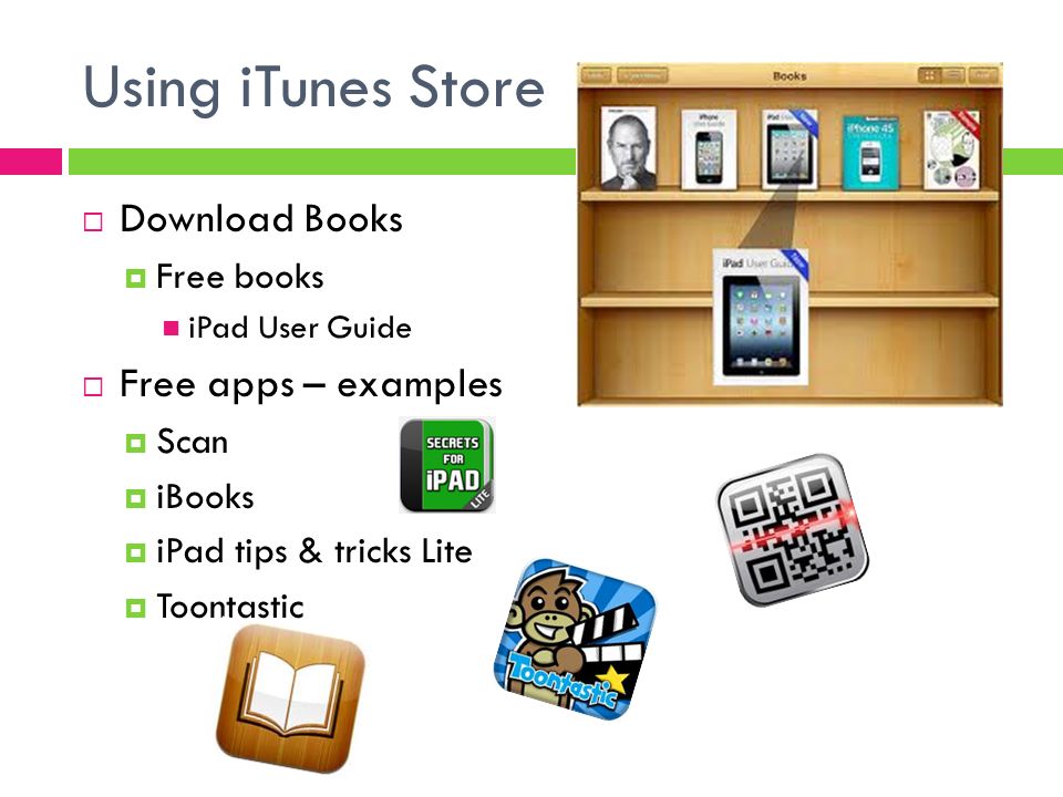 Using iTunes Store  Download Books  Free books iPad User Guide  Free apps – examples  Scan  iBooks  iPad tips & tricks Lite  Toontastic