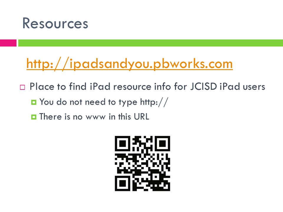 Resources  Place to find iPad resource info for JCISD iPad users  You do not need to type    There is no www in this URL