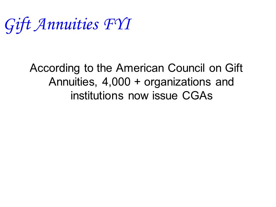 4 According To The American Council On Gift Annuities 000 Organizations And Institutions Now Issue Cgas Fyi