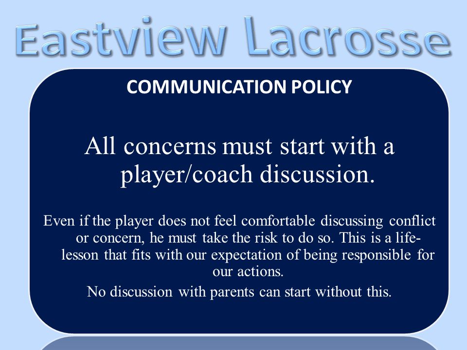 COMMUNICATION POLICY All concerns must start with a player/coach discussion.