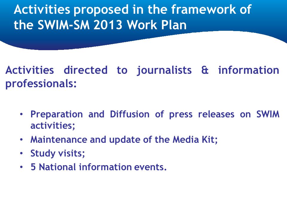 Activities directed to journalists & information professionals: Preparation and Diffusion of press releases on SWIM activities; Maintenance and update of the Media Kit; Study visits; 5 National information events.