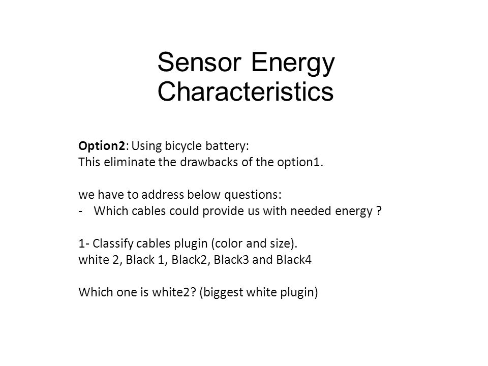 Sensor Energy Characteristics Option2: Using bicycle battery: This eliminate the drawbacks of the option1.