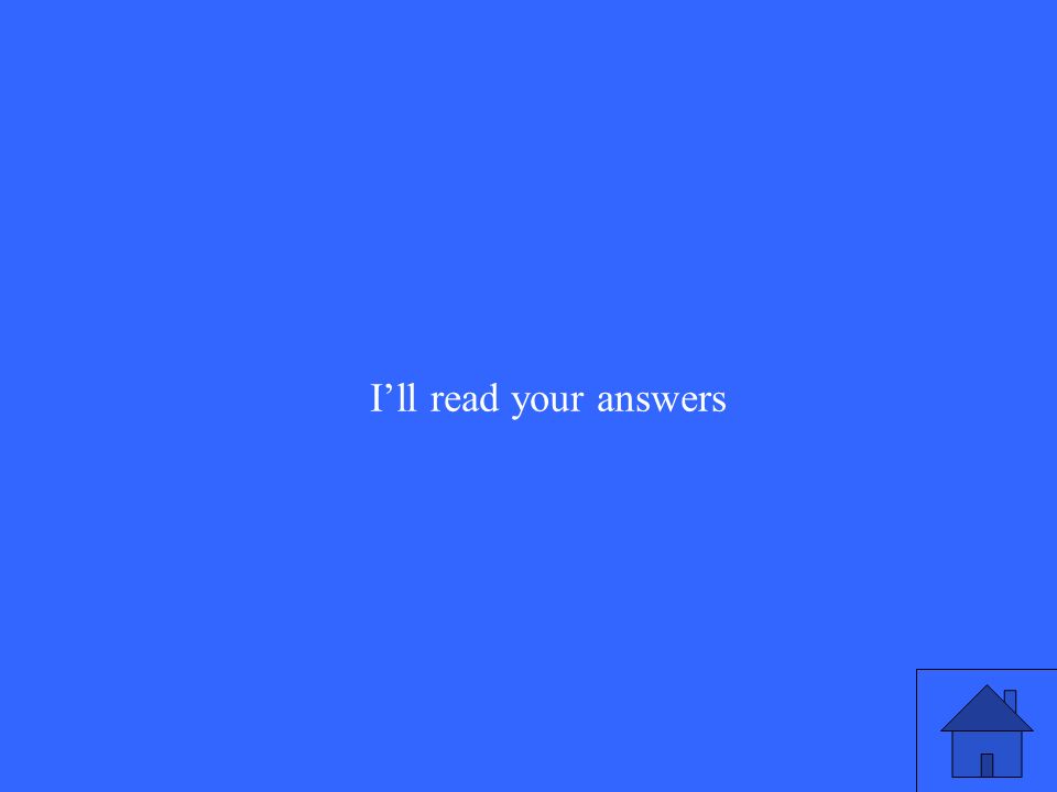 21 I’ll read your answers