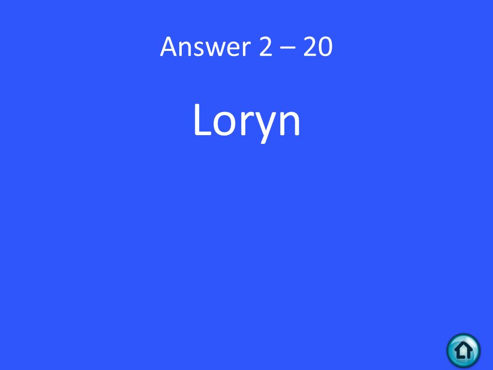 Answer 2 – 20 Loryn