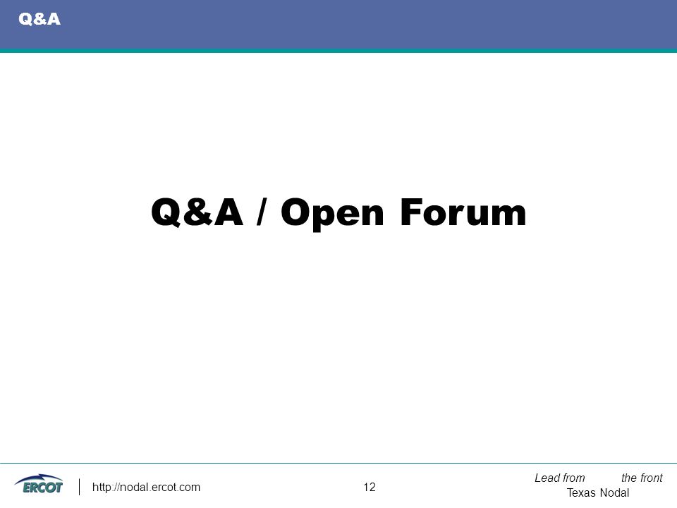 Lead from the front Texas Nodal   12 Q&A Q&A / Open Forum