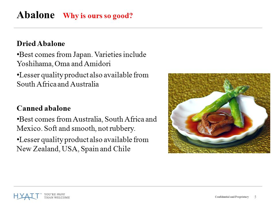 Confidential and Proprietary 5 Dried Abalone Best comes from Japan.