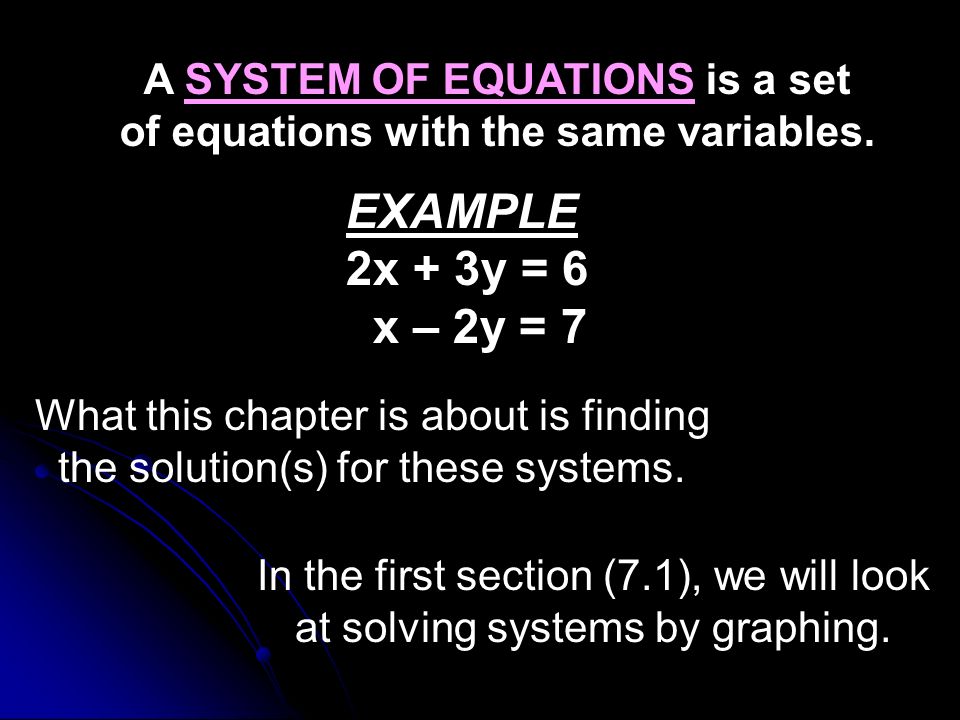 A SYSTEM OF EQUATIONS is a set of equations with the same variables.