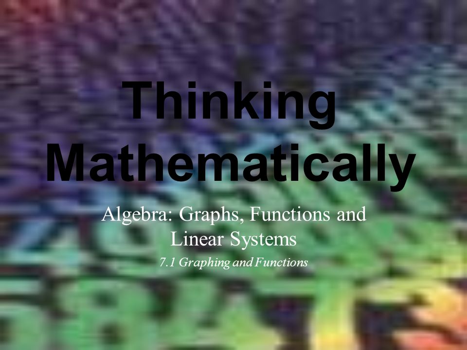 Thinking Mathematically Algebra: Graphs, Functions and Linear Systems 7.1 Graphing and Functions