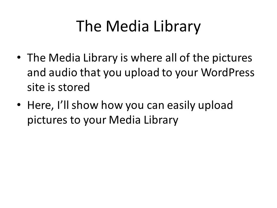 The Media Library The Media Library is where all of the pictures and audio that you upload to your WordPress site is stored Here, I’ll show how you can easily upload pictures to your Media Library