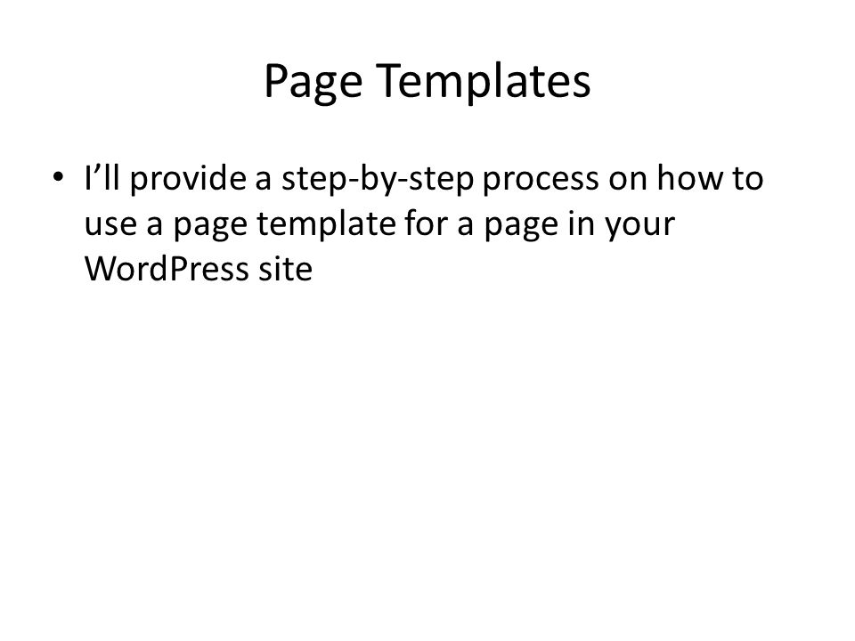 Page Templates I’ll provide a step-by-step process on how to use a page template for a page in your WordPress site