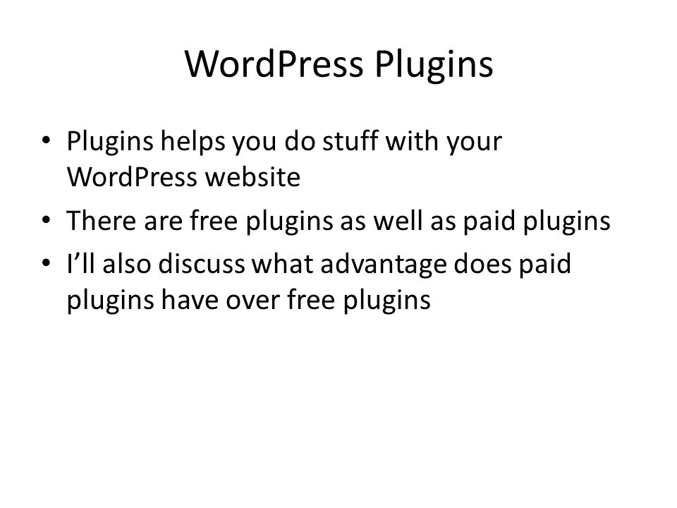 WordPress Plugins Plugins helps you do stuff with your WordPress website There are free plugins as well as paid plugins I’ll also discuss what advantage does paid plugins have over free plugins