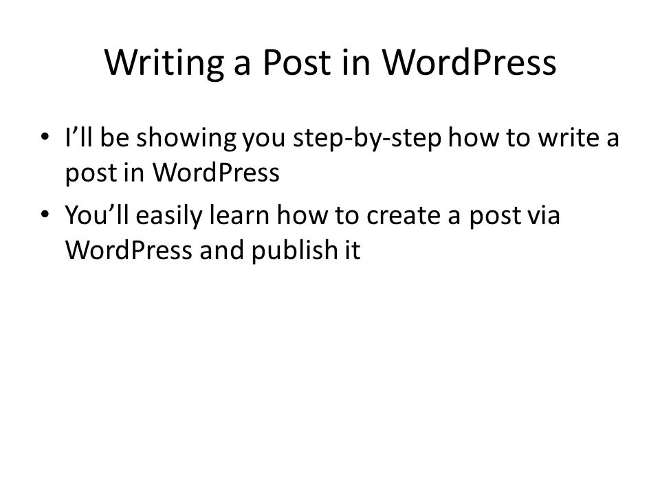 Writing a Post in WordPress I’ll be showing you step-by-step how to write a post in WordPress You’ll easily learn how to create a post via WordPress and publish it