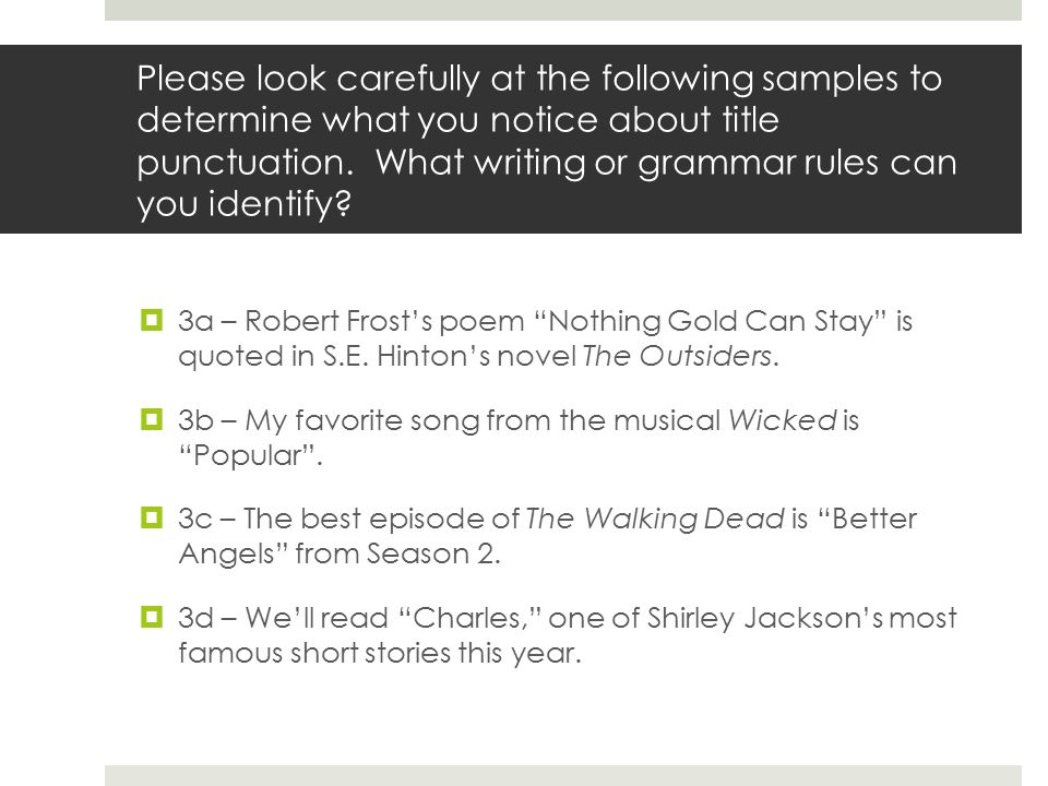 Please look carefully at the following samples to determine what you notice about title punctuation.