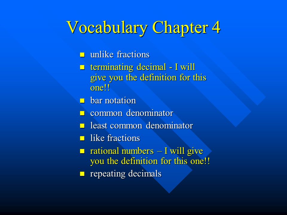 Vocabulary Chapter 4 unlike fractions unlike fractions terminating decimal - I will give you the definition for this one!.