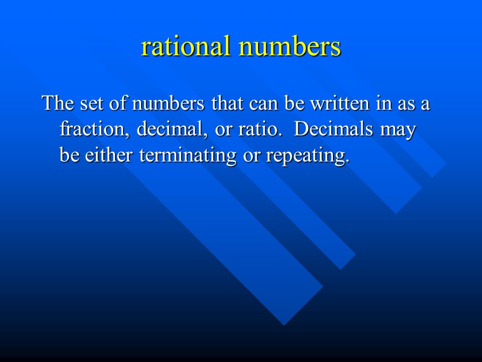 rational numbers The set of numbers that can be written in as a fraction, decimal, or ratio.