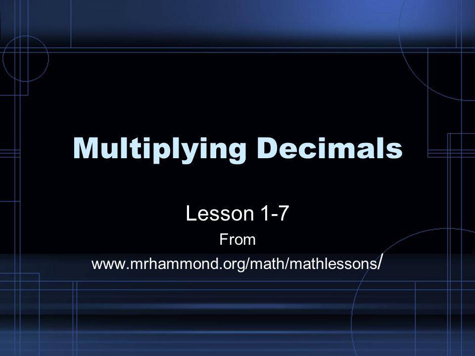 Multiplying Decimals Lesson 1-7 From   /