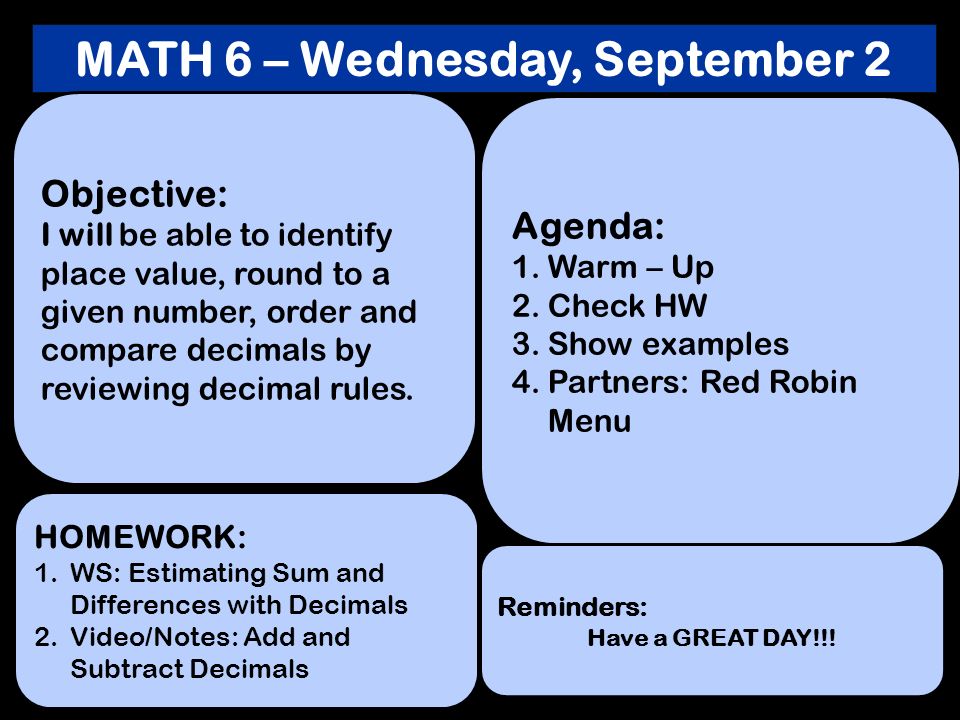 MATH 6 – Wednesday, September 2 Objective: I will be able to identify place value, round to a given number, order and compare decimals by reviewing decimal rules.