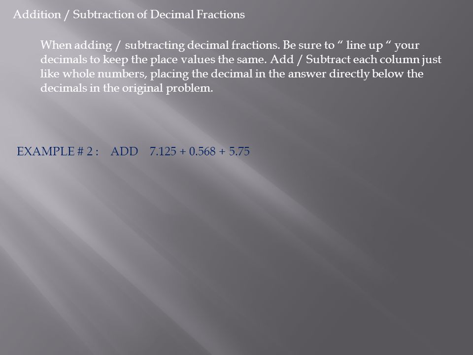 Addition / Subtraction of Decimal Fractions When adding / subtracting decimal fractions.