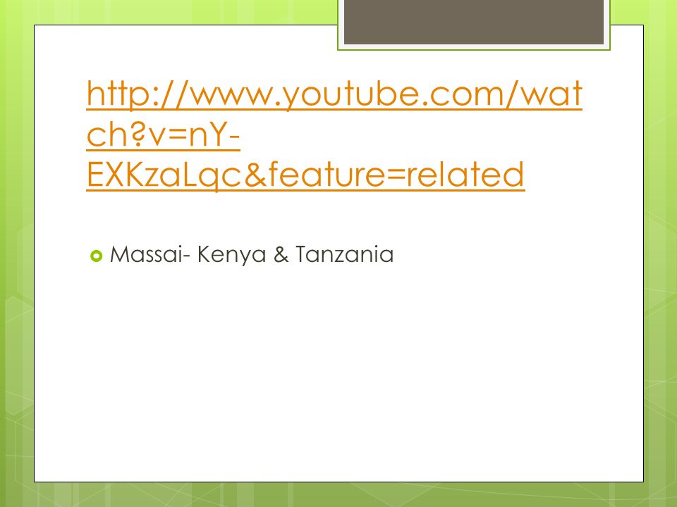 ch v=nY- EXKzaLqc&feature=related  Massai- Kenya & Tanzania