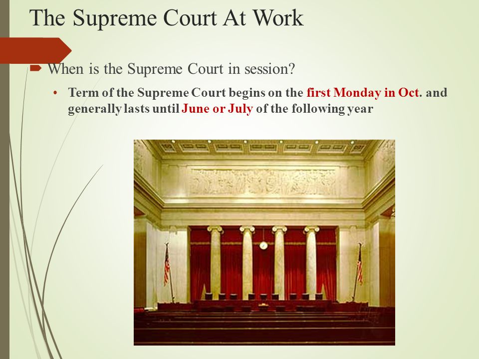 The Supreme Court At Work  When is the Supreme Court in session.