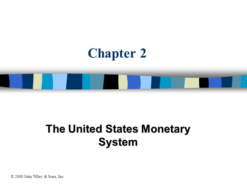 Chapter 2 The United States Monetary System © 2000 John Wiley & Sons, Inc.
