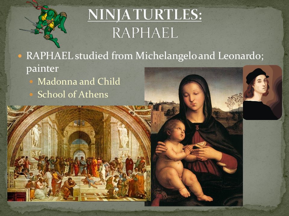 RAPHAEL studied from Michelangelo and Leonardo; painter Madonna and Child School of Athens