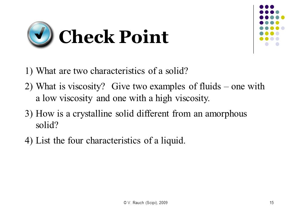 15 Check Point 1)What are two characteristics of a solid.