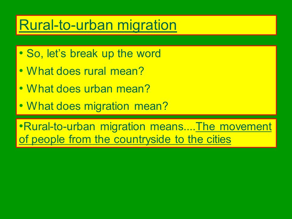 Rural-to-urban migration So, let’s break up the word What does rural mean.
