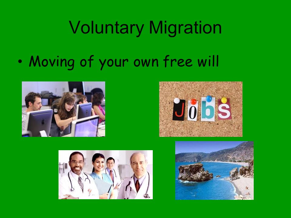 Voluntary Migration Moving of your own free will