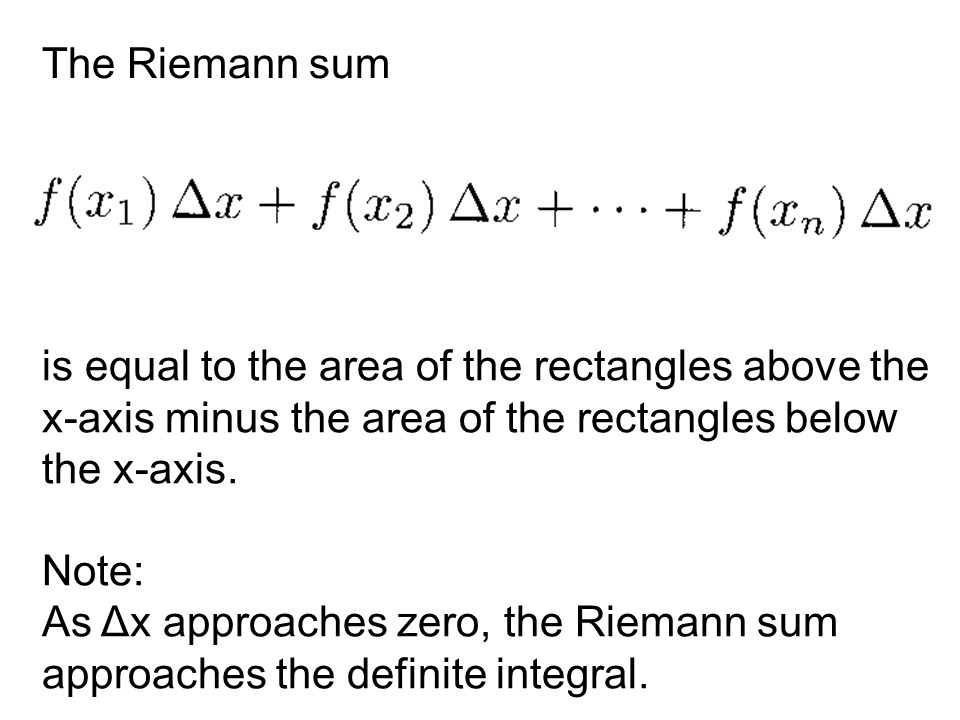 The Riemann sum is equal to the area of the rectangles above the x-axis minus the area of the rectangles below the x-axis.