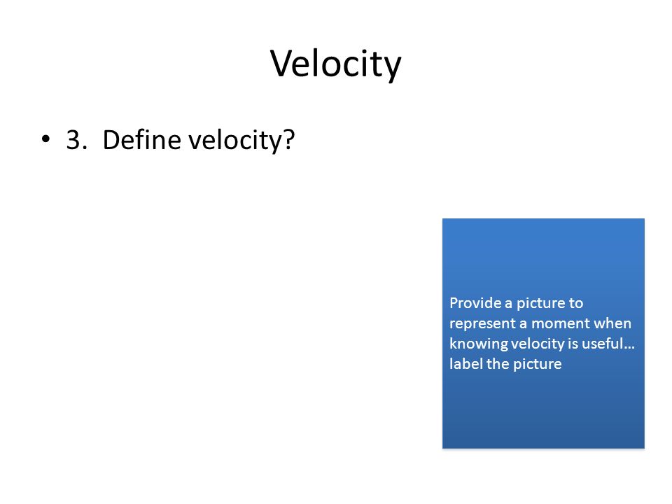 Velocity 3. Define velocity.