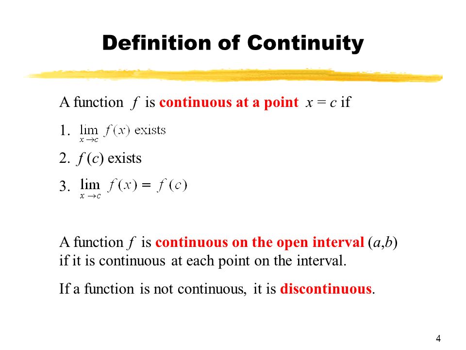 4 Definition of Continuity A function f is continuous at a point x = c if 1.