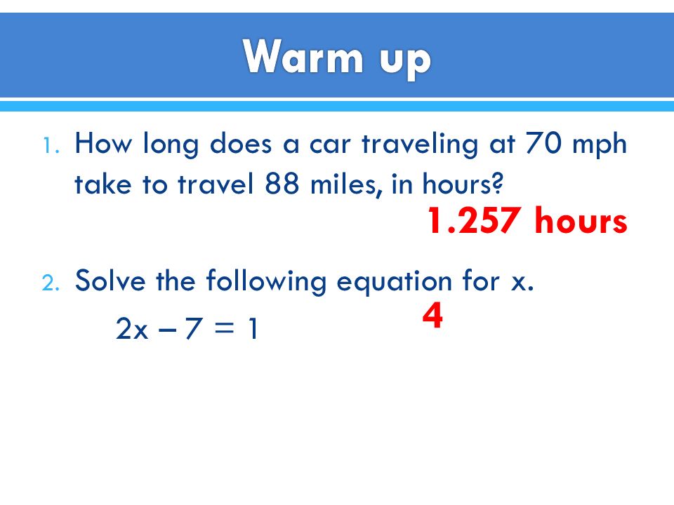 1. How long does a car traveling at 70 mph take to travel 88 miles, in hours.