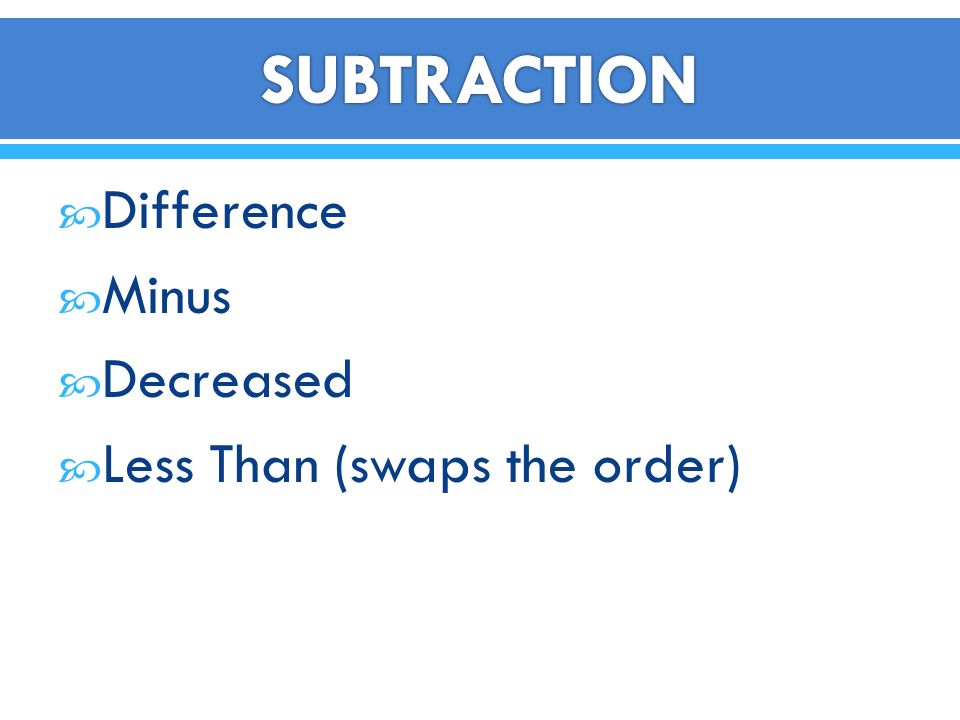  Difference  Minus  Decreased  Less Than (swaps the order)