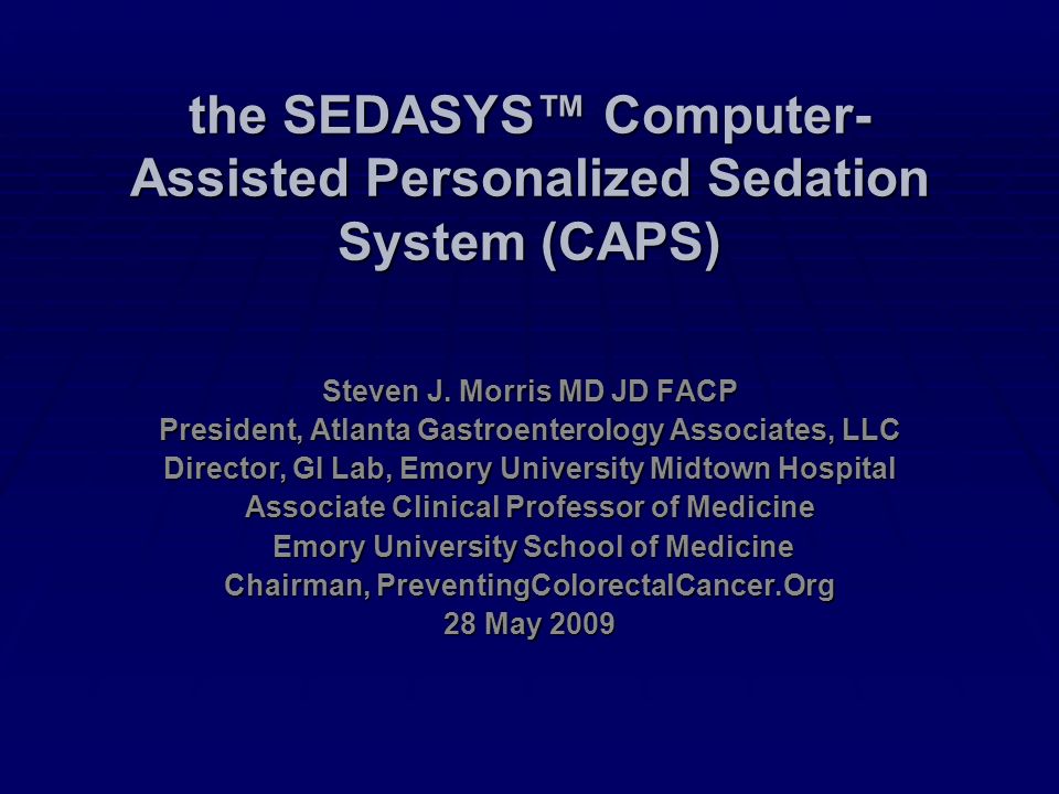 the SEDASYS™ Computer- Assisted Personalized Sedation System (CAPS) Steven J.