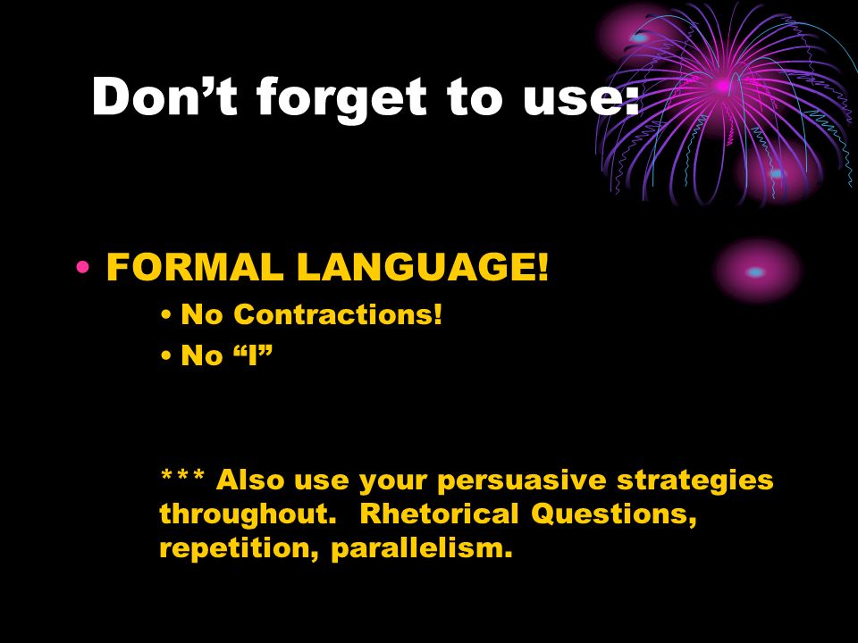 Don’t forget to use: FORMAL LANGUAGE. No Contractions.
