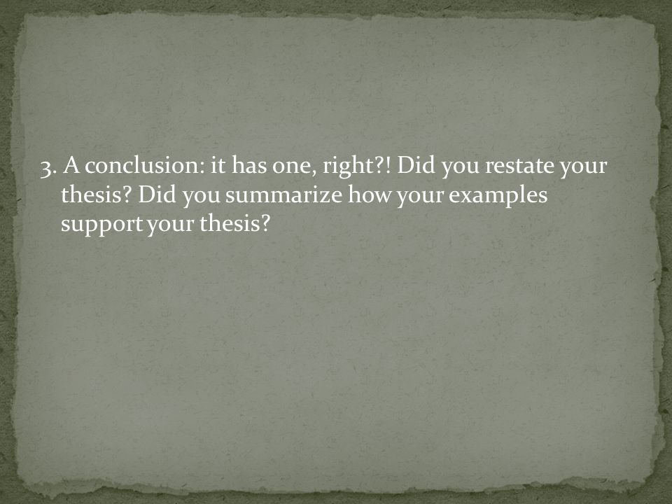 3. A conclusion: it has one, right . Did you restate your thesis.