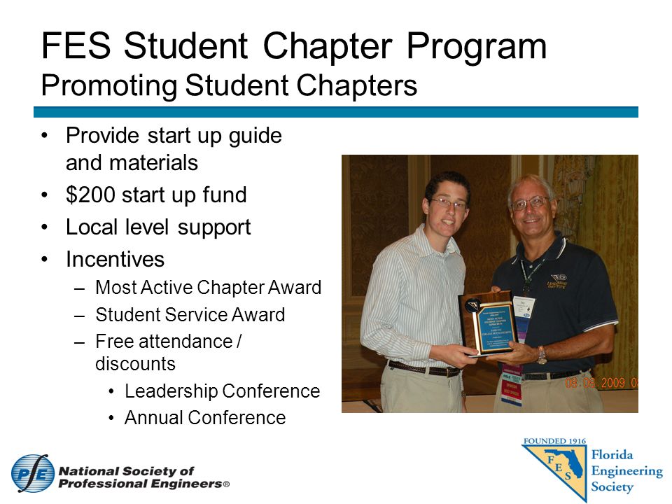 FES Student Chapter Program Promoting Student Chapters Provide start up guide and materials $200 start up fund Local level support Incentives –Most Active Chapter Award –Student Service Award –Free attendance / discounts Leadership Conference Annual Conference