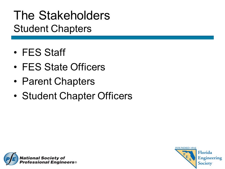 The Stakeholders Student Chapters FES Staff FES State Officers Parent Chapters Student Chapter Officers