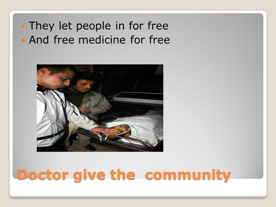 Doctor give the community They let people in for free And free medicine for free