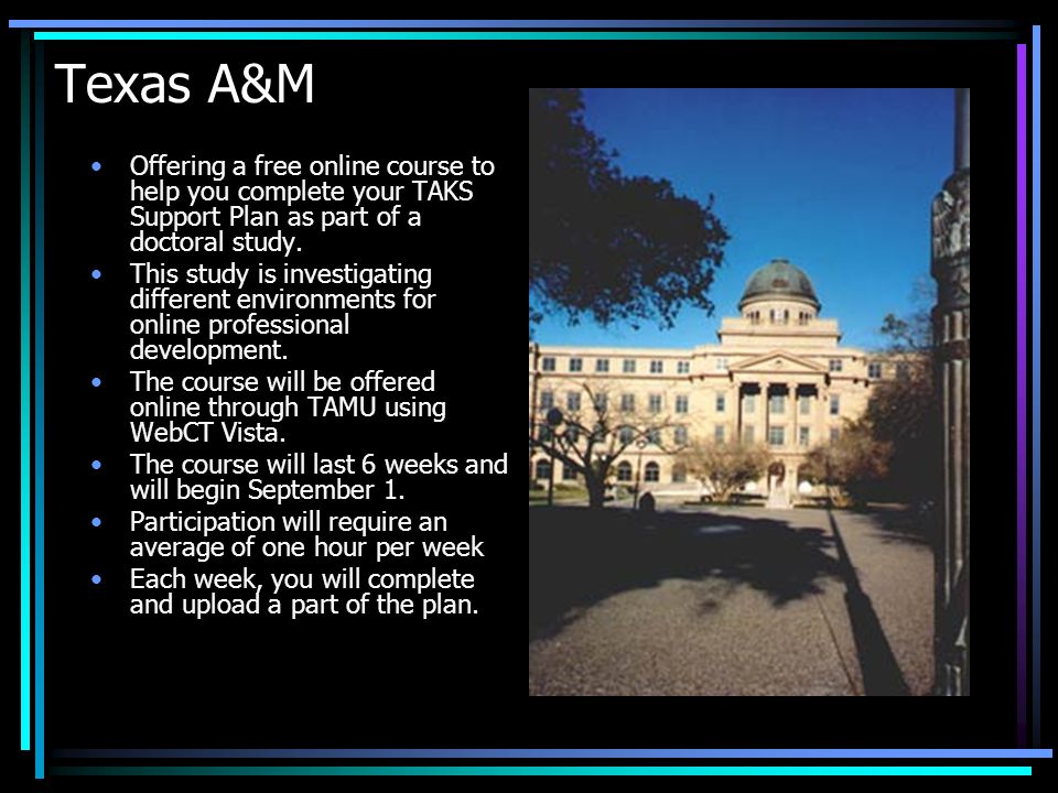 Texas A&M Offering a free online course to help you complete your TAKS Support Plan as part of a doctoral study.
