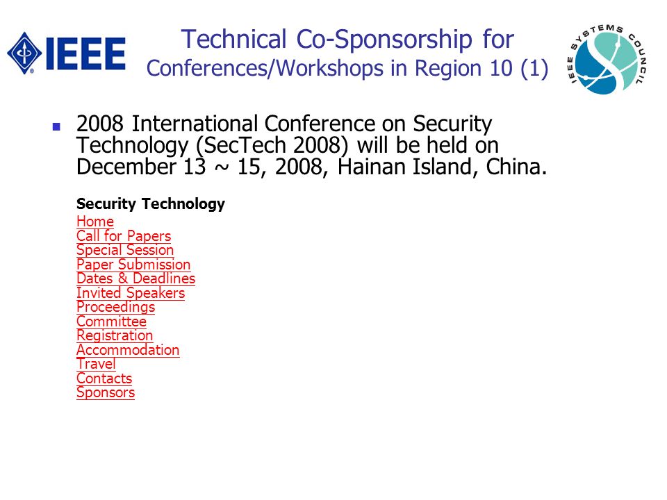 Technical Co-Sponsorship for Conferences/Workshops in Region 10 (1) 2008 International Conference on Security Technology (SecTech 2008) will be held on December 13 ~ 15, 2008, Hainan Island, China.