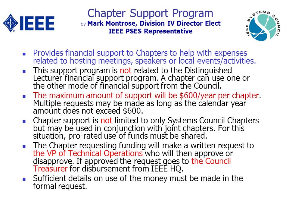 Chapter Support Program by Mark Montrose, Division IV Director Elect IEEE PSES Representative Provides financial support to Chapters to help with expenses related to hosting meetings, speakers or local events/activities.