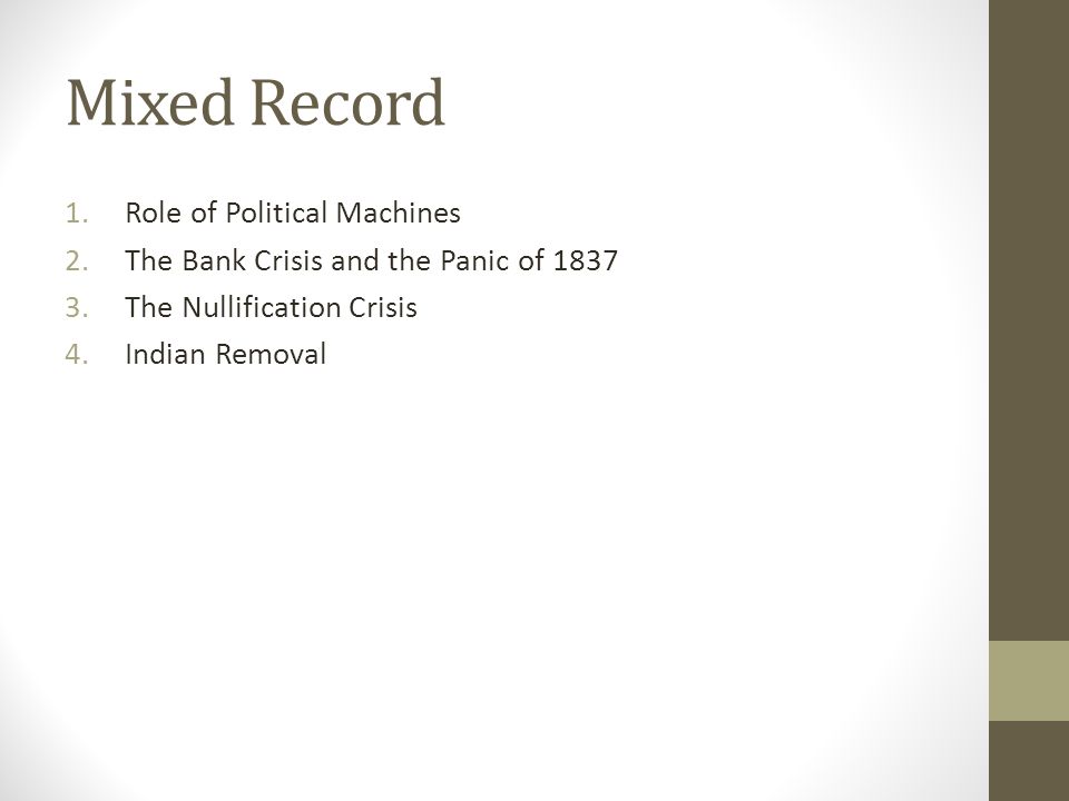 Mixed Record 1.Role of Political Machines 2.The Bank Crisis and the Panic of The Nullification Crisis 4.Indian Removal