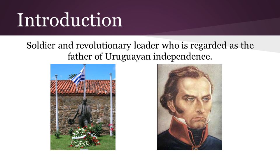 Jose Gervasio Artigas by Casey Spellman. Introduction Soldier and revolutionary leader who is regarded as the father of Uruguayan independence. - ppt download